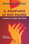 Il Profumo di un Padre. L'eredità di un Figlio della Shoah