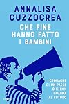 Che fine hanno fatto i bambini: Cronache di un Paese che non guarda al futuro