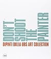 Don't shoot the painter : dipinti dalla UBS Art Collection