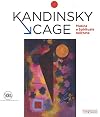Kandinsky, Cage. Musica e spirituale nell' arte. Ediz. a colori