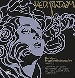 Ver Sacrum: The Vienna Secession Art Magazine 1898–1903: Gustav Klimt, Egon Schiele, Koloman Moser, Otto Wagner, Max Fabiani, Joseph Maria Olbrich, Josef Hoffmann