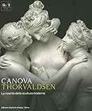 Canova Thorvaldsen La Nascita Della Scultura Moderna Ediz Illustrata