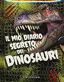 Il Mio Diario Segreto Dei Dinosauri Ediz Illustrata