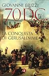 70 d. C. La conquista di Gerusalemme