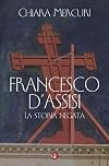 Francesco d'Assisi. La storia negata
