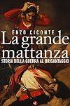 La grande mattanza. Storia della guerra al brigantaggio