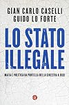 Lo Stato illegale: Mafia e politica da Portella della Ginestra a oggi