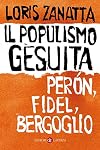 Il populismo gesuita: Perón, Fidel, Bergoglio