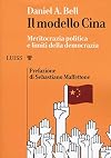 Il modello Cina: meritocrazia politica e limiti della democrazia / Daniel A, Bell
