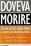 Doveva morire. Chi ha ucciso Aldo Moro. Il giudice dell'inchiesta racconta
