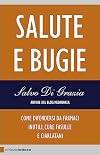Salute e bugie. Come difendersi da farmaci inutili, cure fasulle e ciarlatani