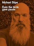 Michael Stipe: Even the Birds Gave Pause
