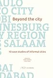 Beyond the City: 10 Case Studies of Informal Cities