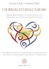 I surrogati dell'amore. Perch&eacute; abbandoniamo la via del cuore e come inganniamo noi stessi e gli altri per ottenerli. Un approccio innovativo per ... e migliorare le relazioni e le dipendenze