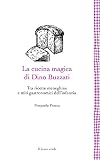 La cucina magica di Dino Buzzati: Tra ricette meneghine e miti gastronomici dell'infanzia
