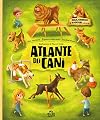 Atlante dei cani. Razze curiosità e avventure canine.