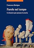 Parole Nel Tempo Un Lessico Per Pensare La Storia