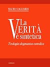 La Verità è Sintetica. Teologia Dogmatica Cattolica