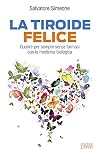 La Tiroide Felice - Guarire per sempre senza farmaci con la medicina biologica
