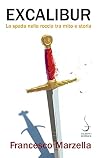 Excalibur: La spada nella roccia tra mito e storia (Italian Edition)