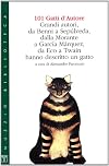 101 gatti d'autore: grandi autori, da Benni a Sepúlveda, dalla Morante a García Márquez, da Eco a Twain hanno descritto un gatto
