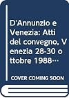 D'Annunzio e Venezia / Convegno di studio a cura di Emilio Mariano: Atti del Convegno, Venezia 28-30 ottobre 1988. (Collana di studi, 5)