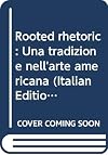 Rooted rhetoric : una tradizione nell'arte americana