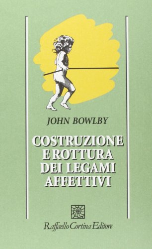 Copertina: COSTRUZIONE E ROTTURA DEI LEGAMI AFFETTIVI