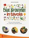 Erbe spontanee in tavola. Per una cucina selvatica, con ricette sane, naturali e locali