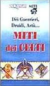 Miti dei Celti: dei guerrieri, druidi, Artu...