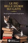 Le ยpiรน belle storie sui gatti: dai piรน grandi scrittori di ogni epoca