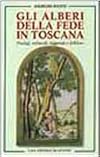 Gli alberi della fede in Toscana: prodigi, miracoli, leggende e folklore