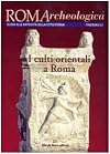 Roma archeologica: I culti orientali a Roma
