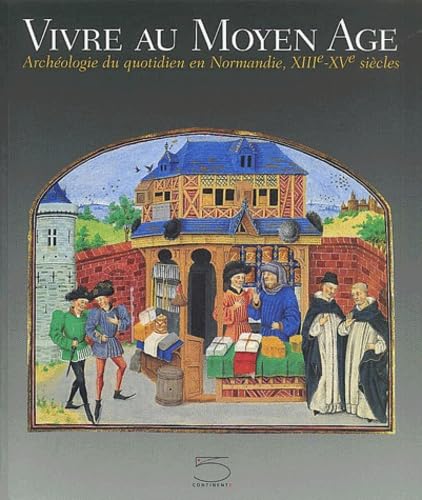 Vivre au Moyen Age. Arch&eacute;ologie du quotidien en Normandie, X