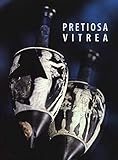 Pretiosa Vitrea The Art Of Glass Manufacturing In The Museums And Private Collections Of Tuscany Larte Vetraria Antica Nei Musei E Nelle Collezioni Private Della Toscana