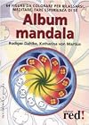 Album mandala: oltre 60 disegni da colorare per rilassarsi, meditare e fare esperienza di se