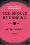 You should be dancing: biografia politica della discomusic