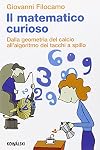 Il matematico curioso. Dalla geometria del calcio all'algoritmo dei tacchi a spillo