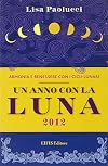 Un anno con la luna 2012. Vivere in armonia con i cicli lunari
