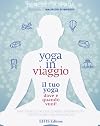Yoga in viaggio. Il tuo yoga dove e quando vuoi!