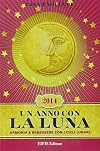 Un anno con la luna 2014. Armonia e benessere con i cicli lunari