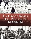 La Grande Guerra : la Croce rossa per i prigionieri di guerra pratesi : la vita quotidiana nei campi di prigionia, Mauthausen e gli altri, nelle lettere e nelle immagini inviate dagli internati : attraverso le testimonianze dei familiari, il sorprendente racconto dei prigionieri abbandonati al loro destino dal governo dell'epoca
