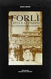 Forlì: città e cittadini tra Ottocento e Novecento