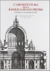 L'architettura della Basilica di San Pietro. Storia e costruzione. Atti del Convegno (Roma, 7-10 novembre 1995)