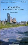 Via Appia da Porta Capena ai Colli Albani (Itinerari d'arte e di cultura)