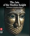 The Arts of the Muslim Knight: The Furusiyya Art Foundation Collection