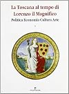 La Toscana al tempo di Lorenzo il Magnifico: Politica, economia, cultura, arte : convegno di studi promosso dalle Universitaฬ di Firenze, Pisa e Siena : 5-8 novembre 1992 (Italian Edition)