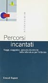 Percorsi incantati: viaggi, viaggiatori, percorsi di crescita nella letteratura per l'infanzia