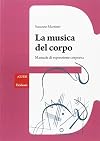 La musica del corpo. Manuale di espressione corporea