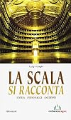 La Scala si racconta. Storia personaggi aneddoti
